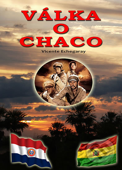 Válka o Chaco - Vicente Echegaray, Českycestovatel.cz, 2019