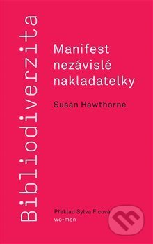 Bibliodiverzita: Manifest nezávislé nakladatelky - Susan Hawthorne, wo-men, 2018