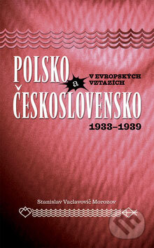 Polsko a Československo v evropských vztazích (1933 - 1939) - kniha z kategorie Politologie a politika