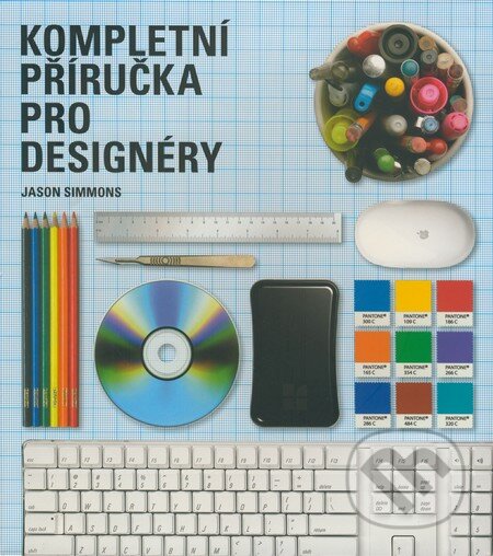 Kompletní příručka pro designéry - Jason Simmons, Slovart CZ, 2009