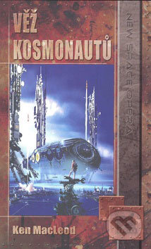 Věž kosmonautů - Ken MacLeod, Laser books, 2009