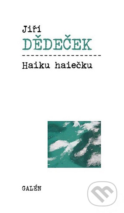 Haiku haiečku - Jiří Dědeček, Galén