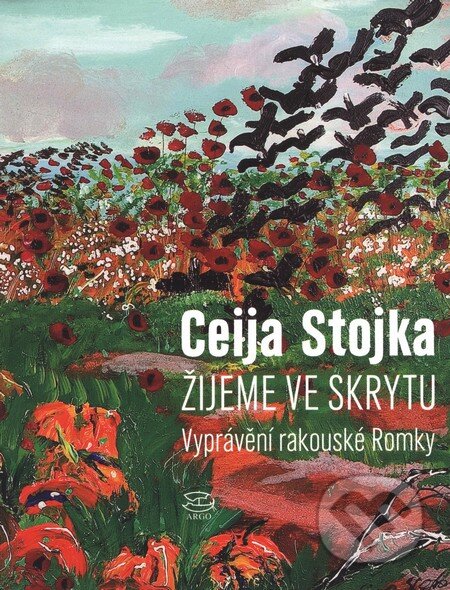 Kniha: Žijeme ve skrytu (Ceija Stojka). Argo, 2009