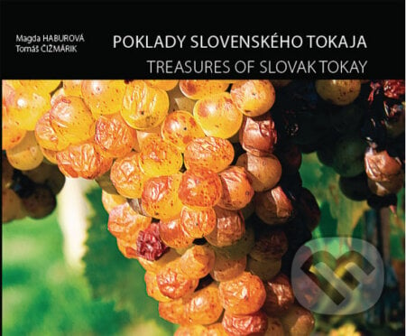 Poklady slovenského Tokaja - Magda Haburová, Tomáš Čižmárik, Združenie pestovateľov a malovýrobcov tokajských vín Slovenska, 2008