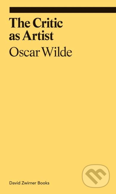 The Critic as Artist - Oscar Wilde, David Zwirner Books, 2019