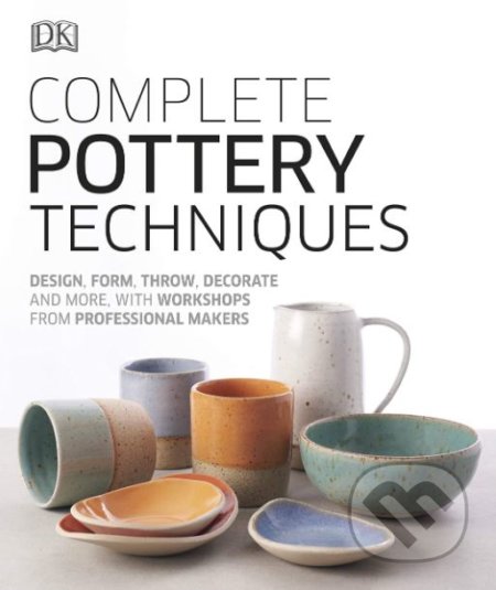 Complete Pottery Techniques, Dorling Kindersley, 2019
