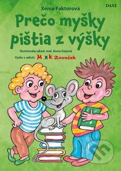 Prečo myšky pištia z výšky - Xénia Faktorová, Anna Gajová (Ilustrácie), Daxe, 2019