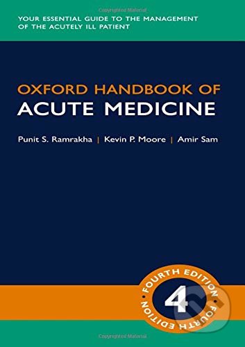Oxford Handbook of Acute Medicine - Punit Ramrakha, Kevin Moore, Amir Sam, Oxford University Press, 2019