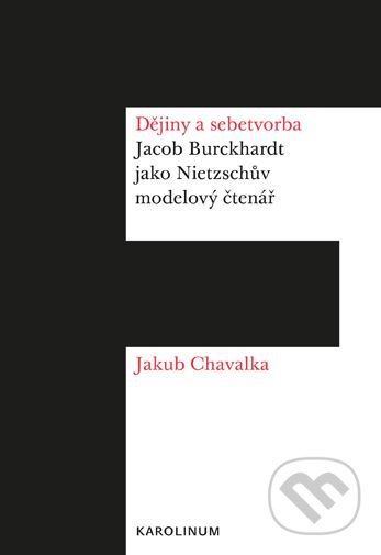 Dějiny a sebetvorba - Jakub Chavalka, Karolinum, 2019