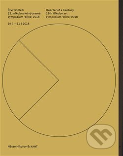 Čtvrtstoletí 25. mikulovské výtvarné sympozium "dílna" 2018 / Quarter of a Century 25th Mikulov art symposium "dílna" 2018 - kniha z kategorie…
