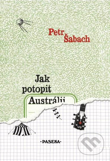 Jak potopit Austrálii - Petr Šabach, Paseka, 2005