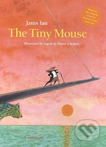 The Tiny Mouse - Janis Ian, Ingrid & Dieter Schubert (ilustrácie), , 2018