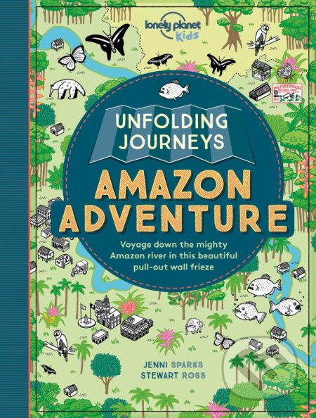 Unfolding Journeys: Amazon Adventure - Stewart Ross, Jenni Sparks (ilustrácie), Lonely Planet, 2016