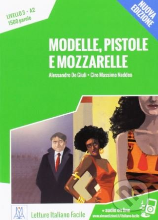Modelle, pistole e mozzarelle - Alessandro De Giuli, Ciro Massimo Naddeo, Alma Edizioni, 2016