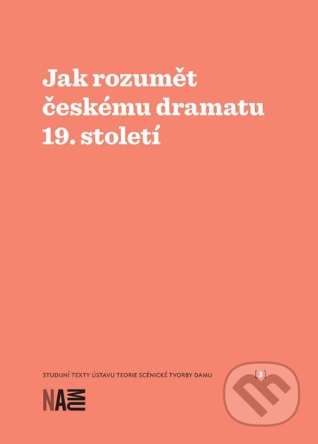 Jak rozumět českému dramatu 19. století - Milan Šotek, Zuzana Sílová, Akademie múzických umění, 2019