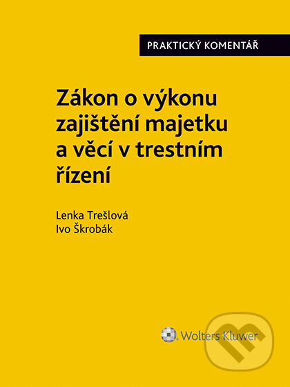 E-kniha: Zákon o výkonu zajištění majetku a věcí v trestním řízení. Praktický komentář (zákon č. 279/2003 Sb.) (Lenka Trešlová). Wolters Kluwer ČR, 2019