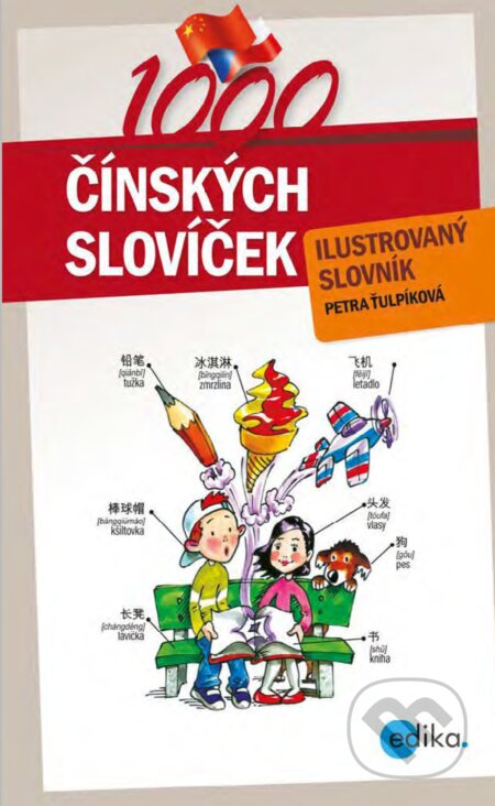 1000 čínských slovíček - Petra Ťulpíková, Aleš Čuma (ilustrácie), Edika, 2018
