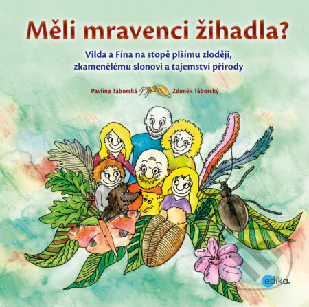 Měli mravenci žihadla? - Zdeněk Táborský, Pavlína Táborská (ilustrácie), Edika, 2018