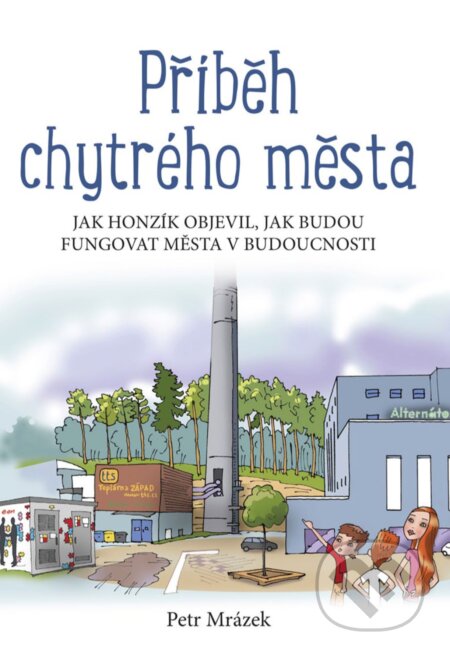 Příběh chytrého města - Petr Mrázek, Aleš Čuma (ilustrácie), Edika, 2018