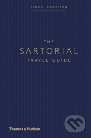 The Sartorial Travel Guide - Simon Crompton, Thames & Hudson, 2019