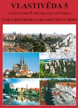 Vlastivěda Učebnice pro 5. ročník základní školy (Česká republika jako součást Evropy)