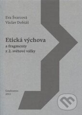 Etická výchova a fragmenty z 2. světové války - Eva Švarcová, Gaudeamus, 2013