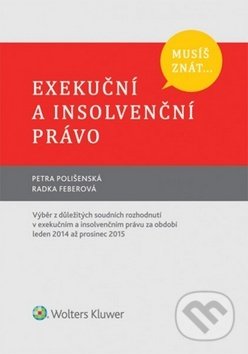 Exekuční a insolvenční právo - Petra Polišenská, Radka Feberová, Wolters Kluwer ČR, 2016