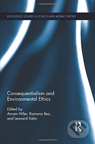 Consequentialism and Environmental Ethics - Avram Hiller, Ramona Ilea, Leonard Kahn - kniha z kategorie Humanitní a společenské vědy