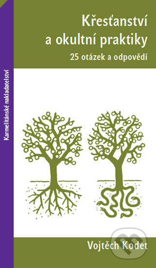 Křesťanství a okultní praktiky - Vojtěch Kodet, Karmelitánské nakladatelství, 2019