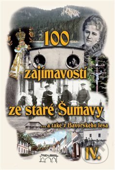 100 zajímavostí ze staré Šumavy IV. - Pavel Fencl, Starý most, 2017