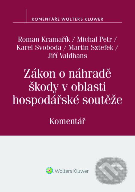 E-kniha: Zákon o náhradě škody v oblasti hospodářské soutěže (č. 262/2017 Sb.). Komentář (Karel Svoboda). Wolters Kluwer ČR, 2018