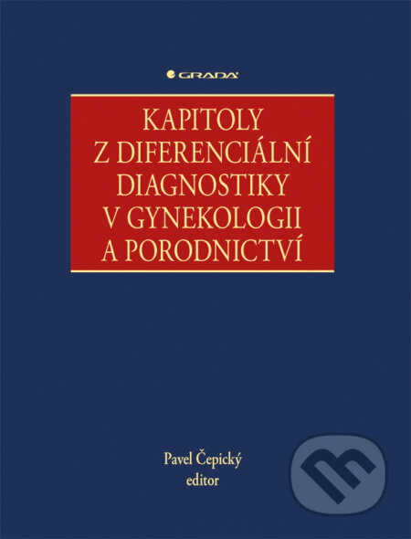 Kapitoly z diferenciální diagnostiky v gynekologii a porodnictví - Pavel Čepický, Grada, 2018