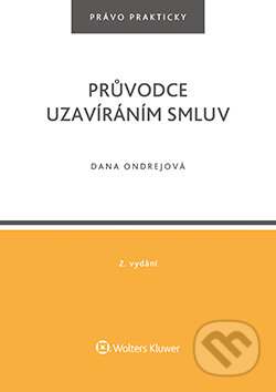 E-kniha: Průvodce uzavíráním smluv, 2. vydání (Dana Ondrejová). Wolters Kluwer ČR, 2017