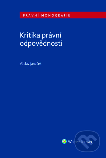 E-kniha: Kritika právní odpovědnosti (Václav Janeček). Wolters Kluwer ČR, 2018