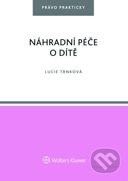 E-kniha: Náhradní péče o dítě (Lucie Trnková). Wolters Kluwer ČR, 2018