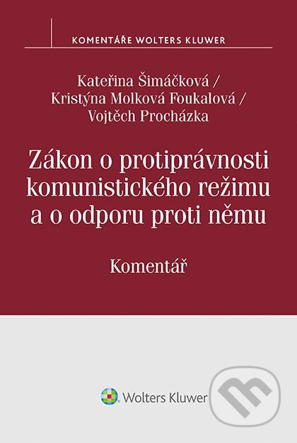 E-kniha: Zákon o protiprávnosti komunistického režimu. Komentář (Kateřina Šimáčková). Wolters Kluwer ČR, 2017