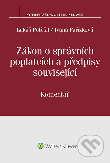 E-kniha: Zákon o správních poplatcích a předpisy související. Komentář (Ilona Pařízková). Wolters Kluwer ČR, 2017