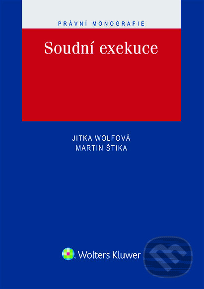 E-kniha: Soudní exekuce (Jitka Wolfová a Martin Štika). Wolters Kluwer ČR, 2016