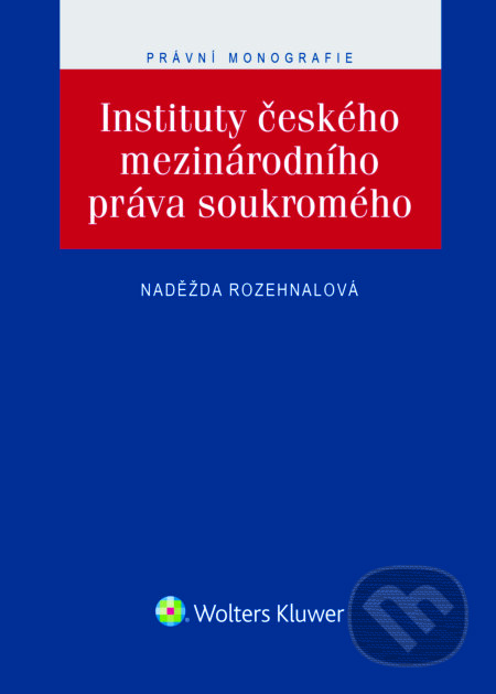 E-kniha: Instituty českého mezinárodního práva soukromého (Naděžda Rozehnalová). Wolters Kluwer ČR, 2017