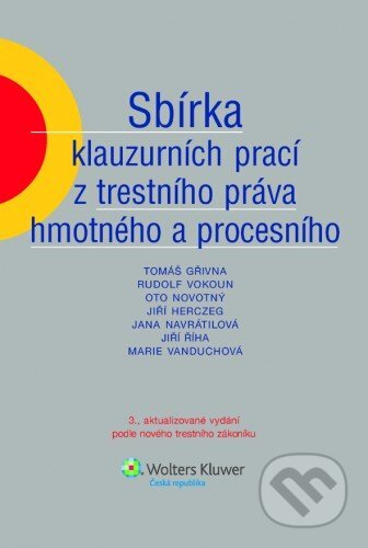 E-kniha: Sbírka klauzurních prací z trestního práva hmotného a procesního, 3. vydání (Tomáš Gřivna kolektiv a kolektív). Wolters Kluwer ČR, 2017