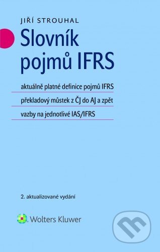 E-kniha: Slovník pojmů IFRS (2. aktualizované vydání) (Jiří Strouhal). Wolters Kluwer ČR, 2015
