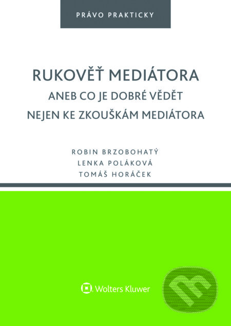E-kniha: Rukověť mediátora (Lenka Poláková, Robin Brzobohatý a Tomáš Horáček). Wolters Kluwer ČR, 2016