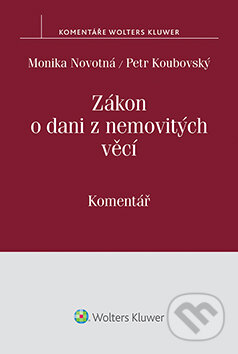 E-kniha: Zákon o dani z nemovitých věcí (Monika Novotná a Petr Koubovský). Wolters Kluwer ČR, 2016