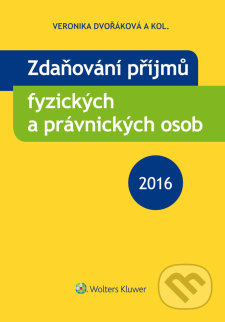 E-kniha: Zdaňování příjmů fyzických a právnických osob 2016 (Veronika Dvořáková a kolektiv). Wolters Kluwer ČR, 2016
