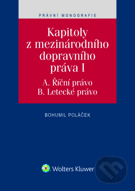 E-kniha: Kapitoly z mezinárodního dopravního práva I (Bohumil Poláček). Wolters Kluwer ČR, 2016