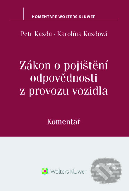 E-kniha: Zákon o pojištění odpovědnosti z provozu vozidla (Petr Kazda; Karolína Kazdová). Wolters Kluwer ČR, 2016