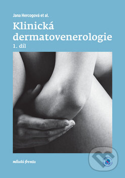 Klinická dermatovenerologie 1. díl - Jana Hercogová a kolektív, Mladá fronta, 2019