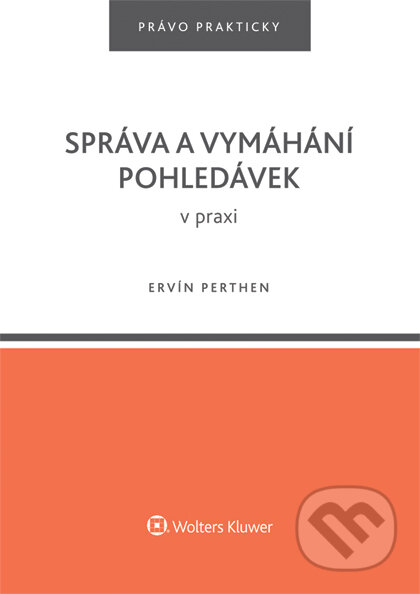 E-kniha: Správa a vymáhání pohledávek v praxi (Ervín Perthen). Wolters Kluwer ČR, 2015