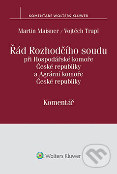 E-kniha: Řád Rozhodčího soudu při Hospodářské komoře České republiky a Agrární komoře České republiky (Martin Maisner a Vojtěch Trapl). Wolters Kluwer ČR, 2015