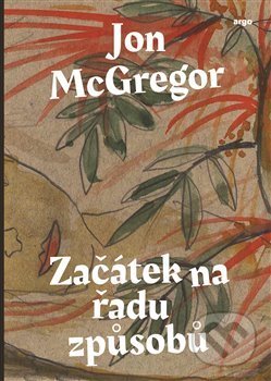Začátek na řadu způsobů - Jon McGregor - kniha z kategorie Společenská beletrie